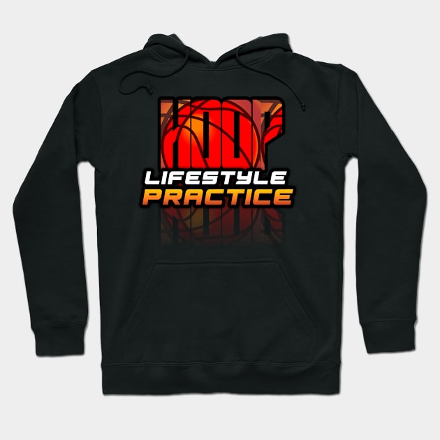 Hoop Lifestyle Practice - Basketball Graphic Quote Hoodie by MaystarUniverse